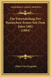 Die Entwickelung Der Russischen Armee Seit Dem Jahre 1882 (1884)