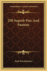 250 Superb Pies And Pastries