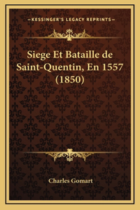 Siege Et Bataille de Saint-Quentin, En 1557 (1850)