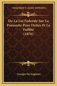 De La Loi Federale Sur La Poursuite Pour Dettes Et La Faillite (1876)