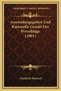 Anwendungsgebiet Und Rationelle Gestalt Der Privatklage (1901)