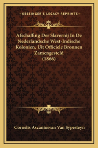 Afschaffing Der Slavernij In De Nederlandsche West-Indische Kolonien, Uit Officiele Bronnen Zamengesteld (1866)