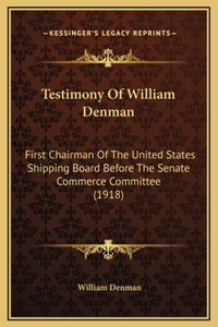 Testimony Of William Denman