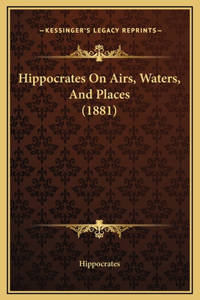 Hippocrates On Airs, Waters, And Places (1881)