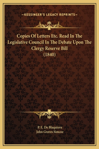 Copies Of Letters Etc. Read In The Legislative Council In The Debate Upon The Clergy Reserve Bill (1840)