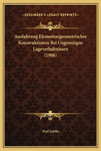 Ausfuhrung Elementargeometrischer Konstruktionen Bei Ungunstigen Lageverhaltnissen (1906)