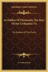 An Outline Of Christianity, The Story Of Our Civilization V2