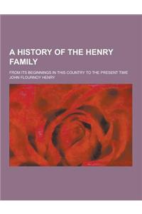 A History of the Henry Family; From Its Beginnings in This Country to the Present Time