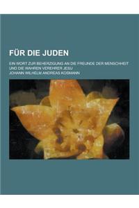 Fur Die Juden; Ein Wort Zur Beherzigung an Die Freunde Der Menschheit Und Die Wahren Verehrer Jesu