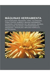 Maquinas Herramienta: Electroerosion, Fresadora, Torno, Taladradora, Torno Control Numerico, Maquina Herramienta, Alesadora, Punzonadora Cnc