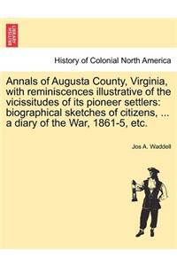 Annals of Augusta County, Virginia, with Reminiscences Illustrative of the Vicissitudes of Its Pioneer Settlers