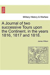 Journal of two successive Tours upon the Continent, in the years 1816, 1817 and 1818. Vol. II.