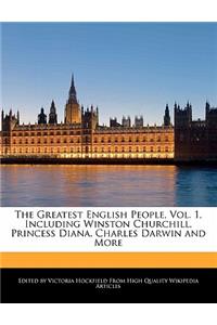 The Greatest English People, Vol. 1, Including Winston Churchill, Princess Diana, Charles Darwin and More
