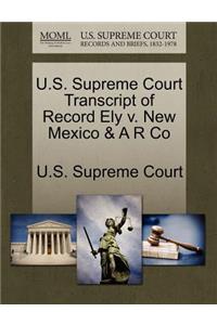U.S. Supreme Court Transcript of Record Ely V. New Mexico & A R Co