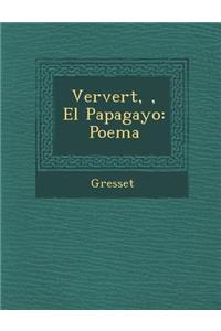 Ververt, �, El Papagayo