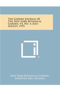 Garden Journal of the New York Botanical Garden, V5, No. 4, July-August, 1955