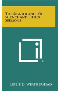 The Significance of Silence and Other Sermons