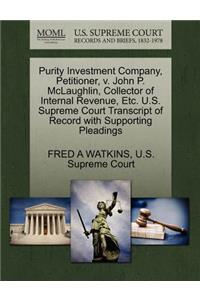 Purity Investment Company, Petitioner, V. John P. McLaughlin, Collector of Internal Revenue, Etc. U.S. Supreme Court Transcript of Record with Supporting Pleadings