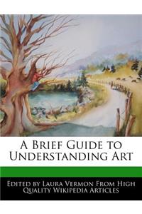 A Brief Guide to Understanding Art