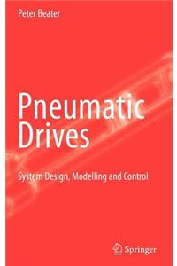 Pneumatic Drives: System Design, Modelling and Control