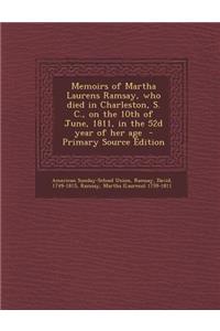 Memoirs of Martha Laurens Ramsay, Who Died in Charleston, S. C., on the 10th of June, 1811, in the 52d Year of Her Age