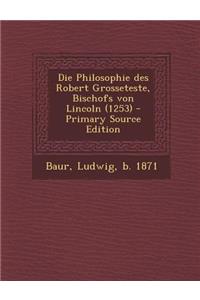 Die Philosophie Des Robert Grosseteste, Bischofs Von Lincoln (1253)