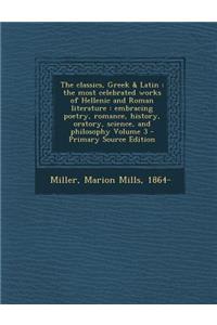 The Classics, Greek & Latin: The Most Celebrated Works of Hellenic and Roman Literature: Embracing Poetry, Romance, History, Oratory, Science, and Philosophy Volume 3 - Primary 