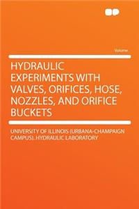 Hydraulic Experiments with Valves, Orifices, Hose, Nozzles, and Orifice Buckets