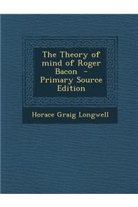 The Theory of Mind of Roger Bacon