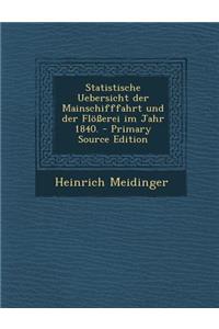 Statistische Uebersicht Der Mainschifffahrt Und Der Flosserei Im Jahr 1840.