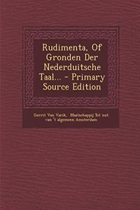 Rudimenta, of Gronden Der Nederduitsche Taal...
