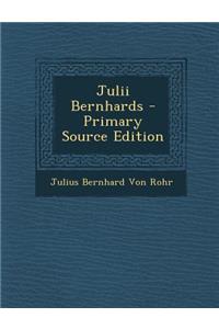 Julii Bernhards - Primary Source Edition