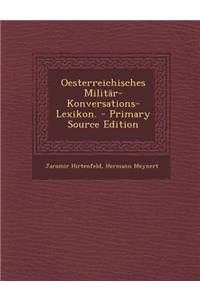 Oesterreichisches Militar-Konversations-Lexikon. - Primary Source Edition