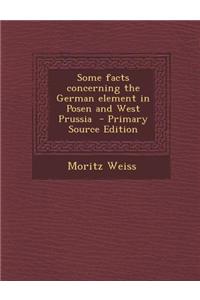 Some Facts Concerning the German Element in Posen and West Prussia