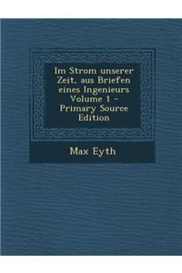 Im Strom Unserer Zeit, Aus Briefen Eines Ingenieurs Volume 1