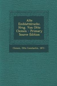 Alte Einblattdrucke. Hrsg. Von Otto Clemen - Primary Source Edition