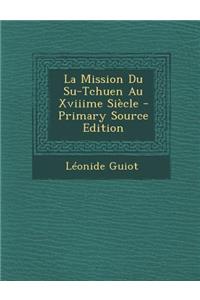 La Mission Du Su-Tchuen Au Xviiime Siecle - Primary Source Edition