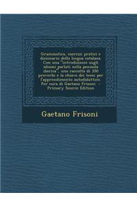 Grammatica, Esercizi Pratici E Dizionario Della Lingua Catalana. Con Una Introduzione Sugli Idiomi Parlati Nella Penisola Iberica, Una Raccolta Di 350 Proverbi E La Chiave Dei Temi Per L'Apprendimento Autodidattico. Per Cura Di Gaetano Frisoni