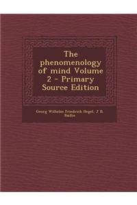 The Phenomenology of Mind Volume 2 - Primary Source Edition