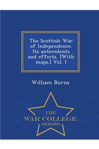 Scottish War of Independence. Its antecedents and effects. [With maps.] Vol. I - War College Series
