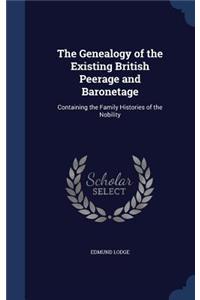 The Genealogy of the Existing British Peerage and Baronetage: Containing the Family Histories of the Nobility