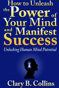 How to Unleash the Power of Your Mind and Manifest Success