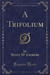 A Trifolium (Classic Reprint)