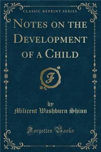 Notes on the Development of a Child (Classic Reprint)