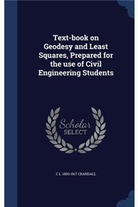 Text-book on Geodesy and Least Squares, Prepared for the use of Civil Engineering Students