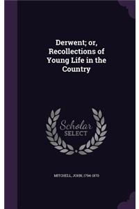 Derwent; Or, Recollections of Young Life in the Country