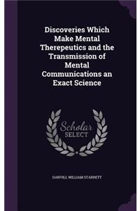 Discoveries Which Make Mental Therepeutics and the Transmission of Mental Communications an Exact Science