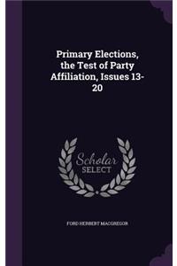 Primary Elections, the Test of Party Affiliation, Issues 13-20