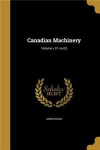 Canadian Machinery; Volume v 21 no.03