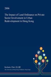 The Impact of Land Ordinance on Private Sector Involvement in Urban Redevelopment in Hong Kong
